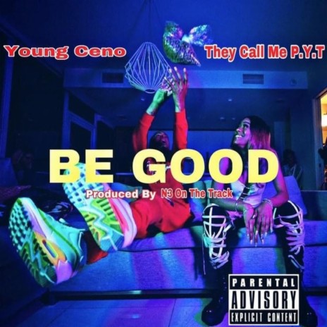 Be Good ft. They Call Me P.Y.T | Boomplay Music