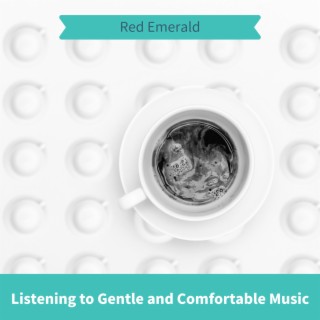 Listening to Gentle and Comfortable Music