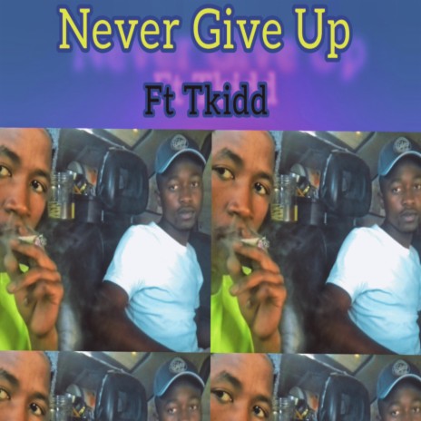 Never give up ft. TKidd | Boomplay Music