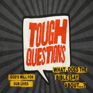 Tough Questions: What does the Bible say about God's will for our lives?
