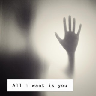 All I Want Is You