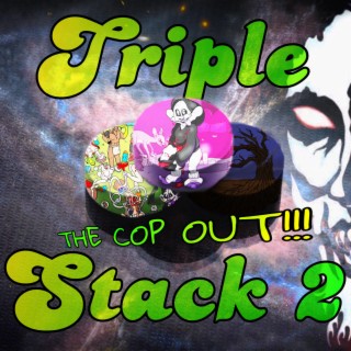 Triple Stack 2: The Cop Out!!!