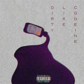 dirty like codeine lyrics | Boomplay Music