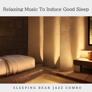 Relaxing Music To Induce Good Sleep