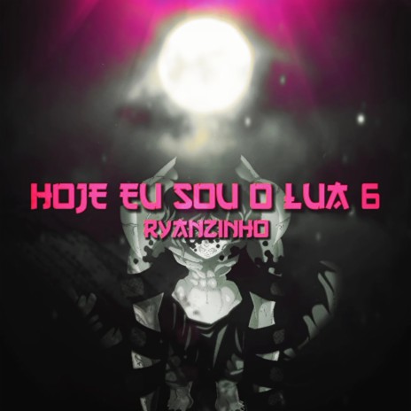 Hoje Eu Sou o Lua 6 | Boomplay Music