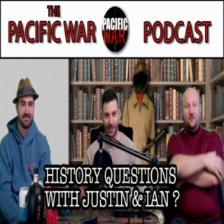Pacific War Podcast ️ History Questions with Justin & Ian?