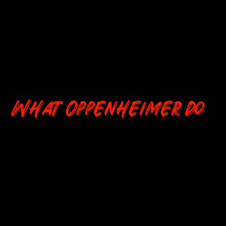 What Oppenheimer Do