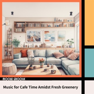 Music for Cafe Time Amidst Fresh Greenery