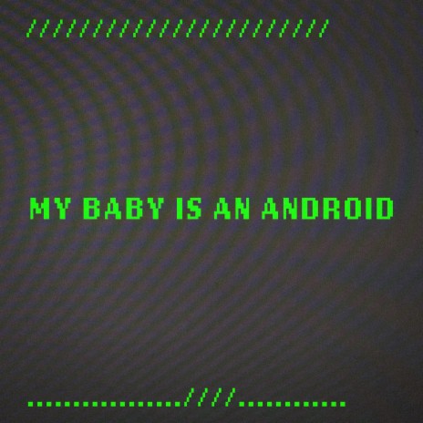 My Baby is an Android | Boomplay Music