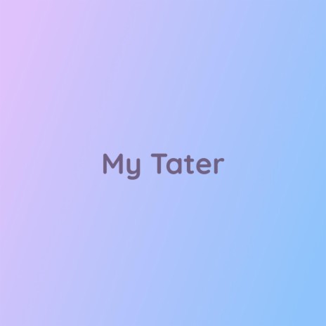 My Tater | Boomplay Music