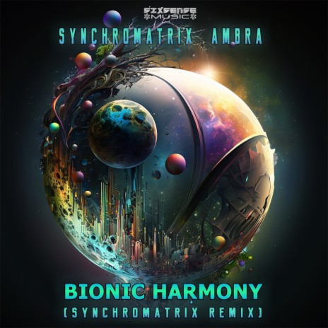 Bionic Harmony (Synchromatrix Remix) ft. Ambra