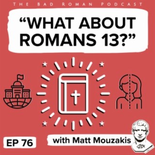 ”What about Romans 13?” with Matt Mouzakis