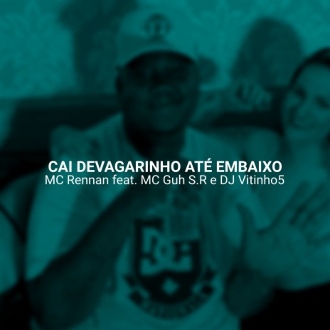 MEGA - CAI DEVAGARINHO ATÉ EM BAIXO - JOGA O CABELO PRO CARA QUE TU TÁ NA INTENÇÃO ft. MC Rennan & MC Guh S.R | Boomplay Music