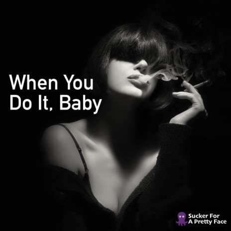 When You Do It, Baby | Boomplay Music