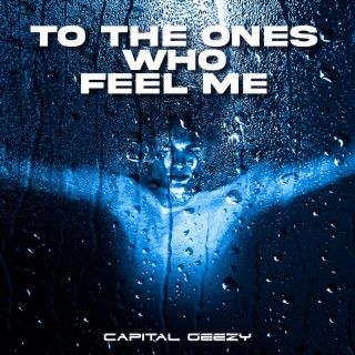 To the ones who feel me lyrics | Boomplay Music