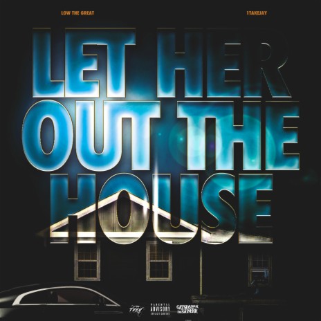 Let Her Out The House ft. 1TakeJay