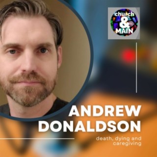 Death, Dying and Caregiving with Andrew Donaldson | Episode 169