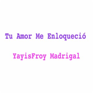 Tu Amor Me Enloqueció