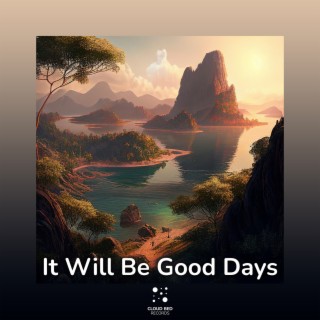 It Will Be Good Days