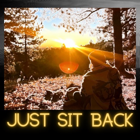 Just Sit Back | Boomplay Music