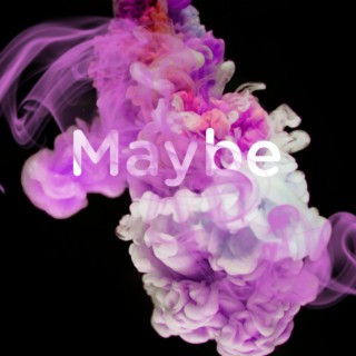 Maybe