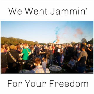 We Went Jammin' for Your Freedom