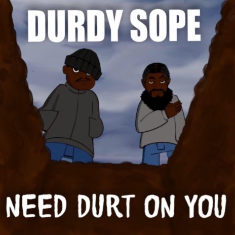Need Durt On You | Boomplay Music