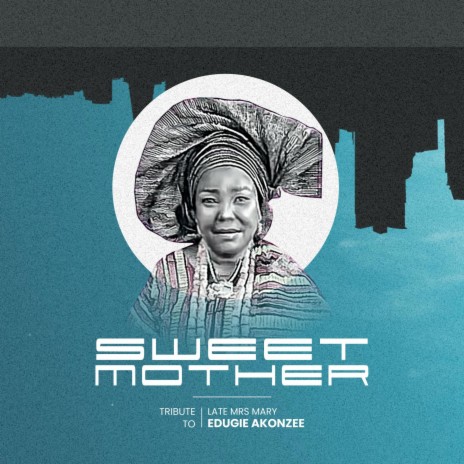 Sweet Mother (TRIBUTE TO LATE MRS. MARY EDUGIE AKONZEE) | Boomplay Music