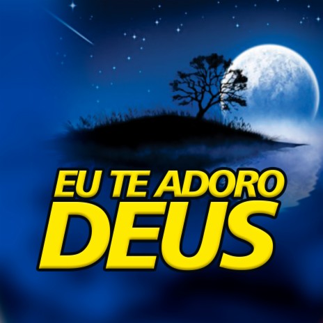 Eu Te Adoro Deus | Boomplay Music