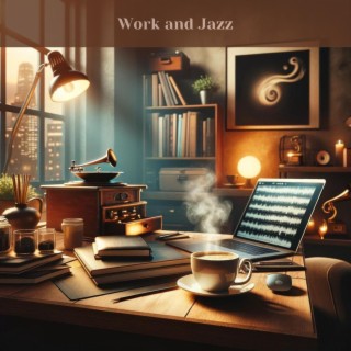Work and Jazz: Relaxing Jazz Music, Soft Coffee Background Jazz Music
