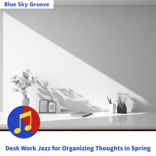 Desk Work Jazz for Organizing Thoughts in Spring