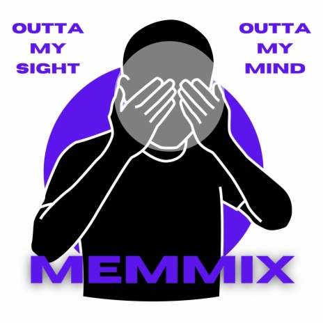 Outta My Sight Outta My Mind | Boomplay Music