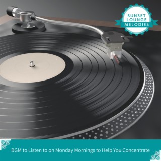 BGM to Listen to on Monday Mornings to Help You Concentrate