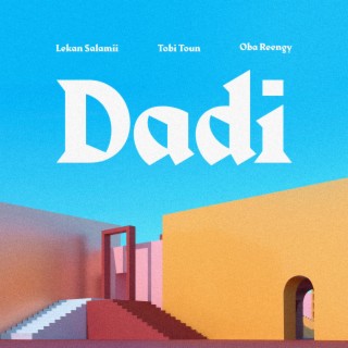 Dadi ft. Tobi Toun & Oba Reengy lyrics | Boomplay Music