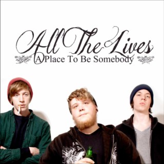 All The Lives (A Place To Be Somebody)