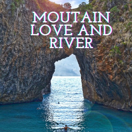 moutain love and river | Boomplay Music