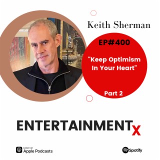 Keith Sherman Part 2 ”Keep Optimism In Your Heart”