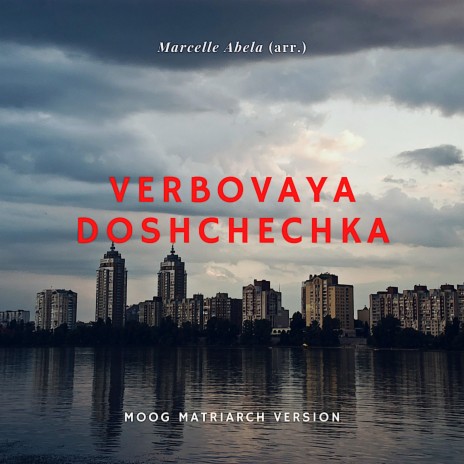 Verbovaya Doshchechka (Moog Matriarch Version)