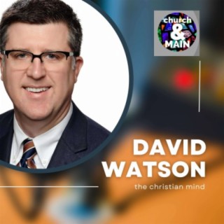 The Christian Mind with David Watson | Episode 150