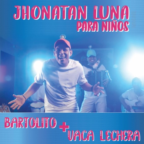 Jhonatan Luna para niños: Bartolito / La Vaca Lechera | Boomplay Music