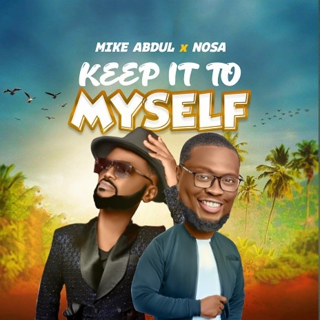 Keep It to Myself ft. Nosa | Boomplay Music