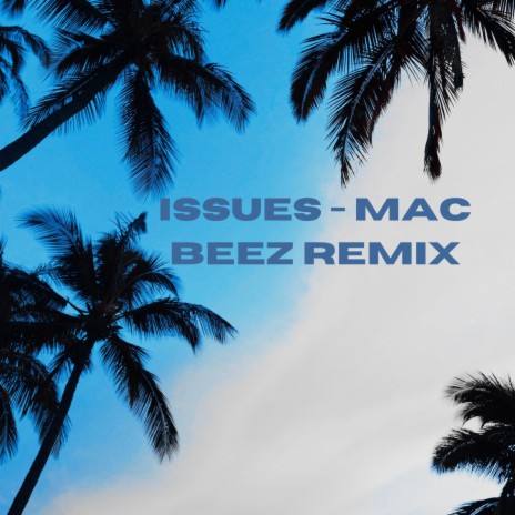 Issues - Mac Beez Remix | Boomplay Music