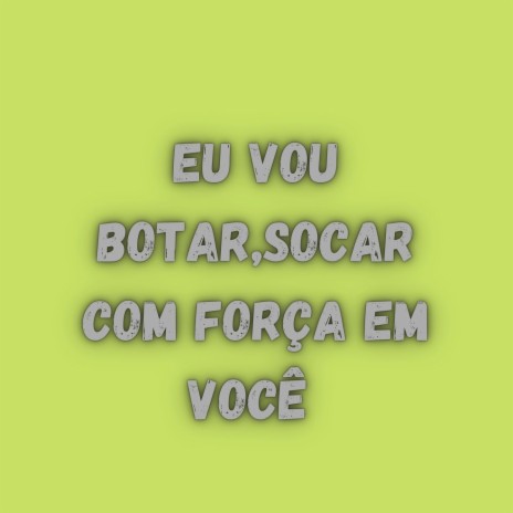 EU VOU BOTAR,SOCAR COM FORÇA EM VOCÊ ft. MC Gui Andrade