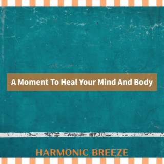 A Moment To Heal Your Mind And Body