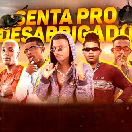 Senta pro Desabrigado ft. Felipe do Pascoal, Eo Cifrão, Mc Gw & Dn o Chefe | Boomplay Music