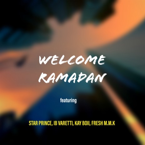 Welcome Ramadan ft. Star Prince, Ib Varetti, Kayboii & Fresh M.m.k