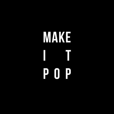 Make It Pop | Boomplay Music