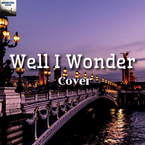 Well I Wonder | Boomplay Music