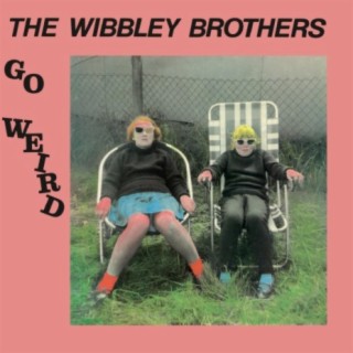 The Wibbley Brothers Go Weird