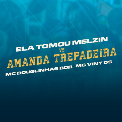 Ela tomou Melzin VS Amanda Trepadeira ft. MC Viny DS | Boomplay Music